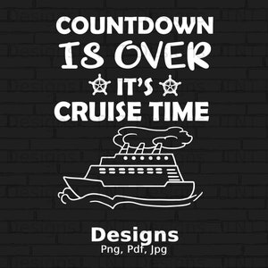 Countdown Is Over It&#39;s Cruise Time Png Digital File Download, Funny Cruise Ship T-shirt Design, Vacation Cruise Png, Vacation Shirt Png