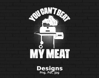 You Can't Beat My Meat Digital Png File Instant Download, Funny BBQ Quote T-shirt design, Cooking Png, Grill Shirt Png, BBQ Png, Smoker Png