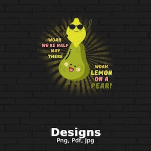 Lemon On A Pear Png Digital File Instant Download, Woah We&#39;re Halfway There Woah Lemon On A Pear Shirt Design, Funny Foodie Lyric PNG, Music