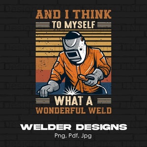 What A Wonderful Weld Funny Digital Png File Instant Download, Welder Png, Welder Lover, Welding Png, Vintage Welder, Welder Gift For Men