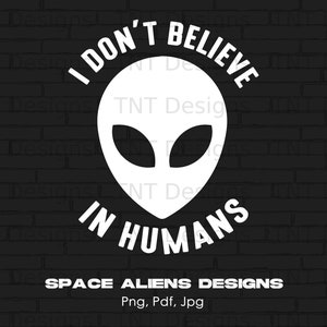 Funny Alien I Don't Believe In Humans Digital Png Design File Instant Download, Space Alien Sublimation Png, Cute Alien Png, Shirt Mug Png