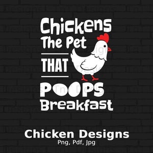 Chickens The Pet That Poops Breakfast Digital Png File, Instant Download, Funny Chicken Png, Chicken Lover Gift, Chicken Lady T-shirt Design