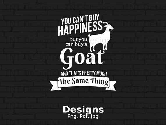 You Can't Buy Happiness But A Goat - Goat Lover T-Shirt You Can't Buy Happiness But A Goat - Goat Lover T-Shirt