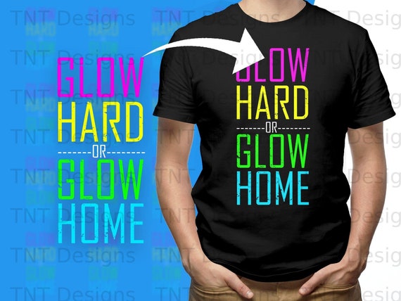 Glow Hard Or Glow Home T-Shirt 70s 80s Shirt Glow Hard Or Glow Home T-Shirt 70s 80s Shirt