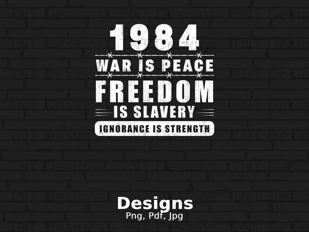 1984 War is Peace Freedom is Slavery Ignorance is Strength Digital Png File, Instant Download