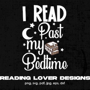 I Read Past My Bedtime Digital Png File, Instant Download, Reading T-shirt Design, Read Books Png, Book Lover Gift, Reader Png, Bookworm Png