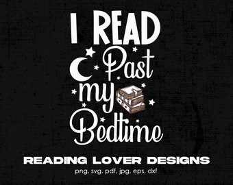 I Read Past My Bedtime Digital Png File, Instant Download, Reading T-shirt Design, Read Books Png, Book Lover Gift, Reader Png, Bookworm Png