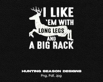 I Like 'Em With Long Legs And A Big Rack, Digital Png File, Instant Download, Funny Deer Hunting Tshirt Design, Deer Hunting Png, Hunter Png