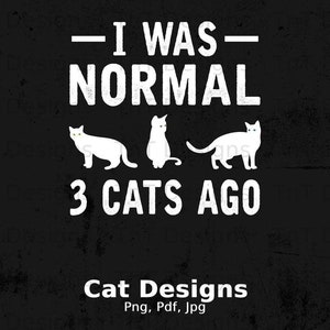 I Was Normal 3 Cats Ago Digital Png File, Instant Download, Funny Cat T-shirt Design, Cat Mom Png, Cat Lady Png, Fur Mama Png, Cat Lover Png