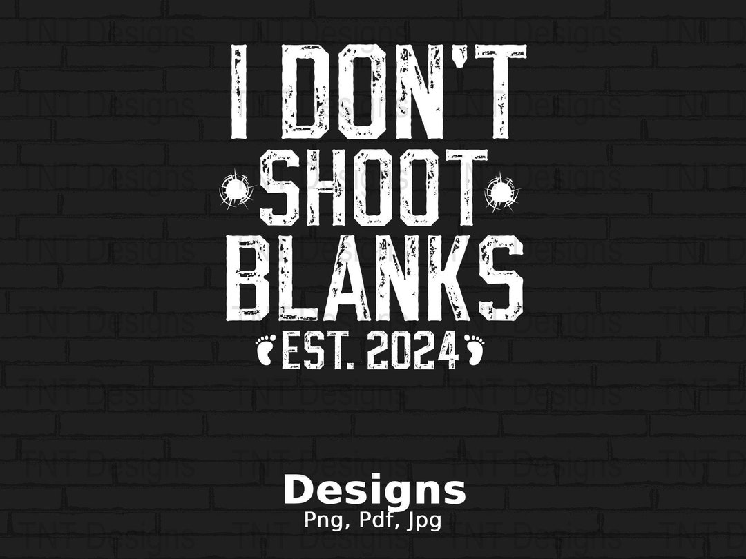 I Don't Shoot Blanks Est. 2024 Digital Png File, Instant Download