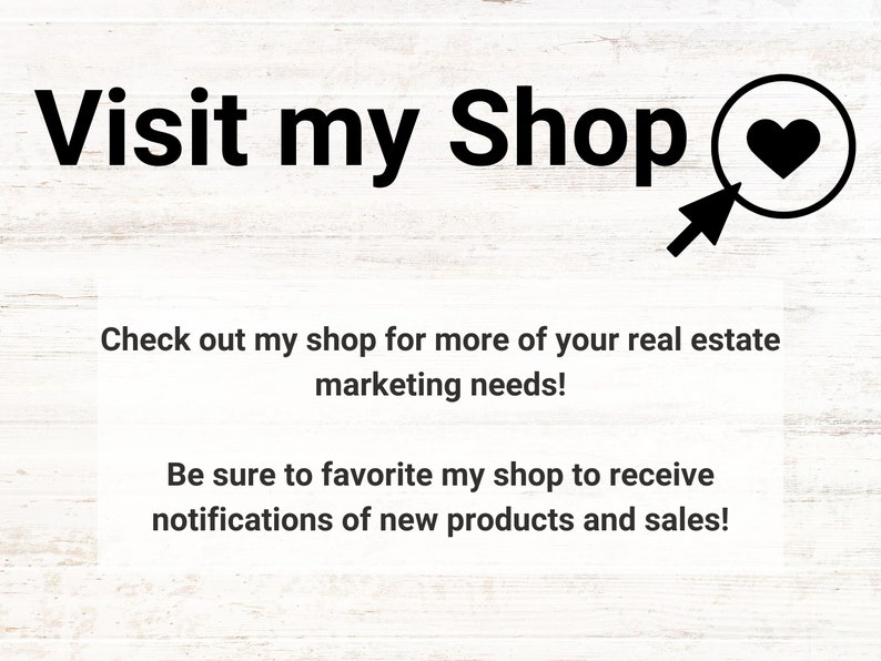 May include: Visit my Shop text with a heart icon and a mouse cursor pointing to it. Check out my shop for more of your real estate marketing needs! Be sure to favourite my shop to receive notifications of new products and sales!