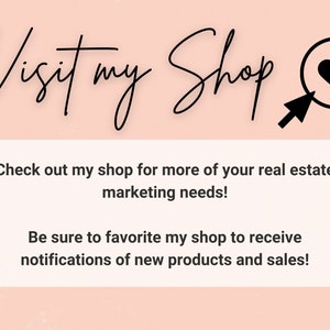 May include: A pink background with black text that reads "Visit my Shop" with a black heart icon inside a magnifying glass. The text below reads "Check out my shop for more of your real estate marketing needs! Be sure to favorite my shop to receive notifications of new products and sales!"