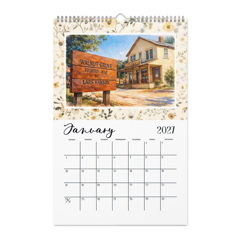 May include: A 2027 wall calendar for January featuring a watercolor illustration of a wooden sign reading Walnut Grove Founded 1840 by Lars Hanson and a building labeled Nellie's. The page has a floral border and a grid for the month of January.