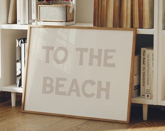 To The Beach Print: Neutral Coastal Surf Typography Wall Art