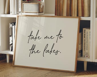 Take me to the Lakes Print: Neutral Lake Outdoor Typography Landscape Wall Art (Digital Download)