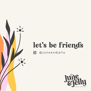 May include: Let's be friends, @juneandjelly. A graphic with a floral design in pink, orange, and yellow with black stems and leaves. The text "June & Jelly Laser Designs" is in black with a stylized font.