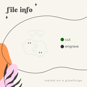 May include: A digital design file for a glowforge to cut out two ghosts and two hearts. The design is outlined in green and black, indicating cut and engrave lines. The text "file info" and "tested on a glowforge" are also included in the image.