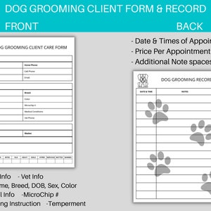 May include: A black and white printable form for dog grooming clients. The front side includes sections for owner and dog information, grooming instructions, and special product requests. The back side includes a section for appointment dates and times, prices, and notes. The form also includes paw prints.