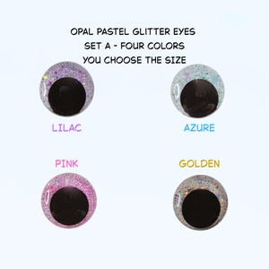 May include: Four round craft eyes with black pupils and opal pastel glitter irises in lilac, azure, pink, and golden colors. The text reads: OPAL PASTEL GLITTER EYES, SET A - FOUR COLORS, YOU CHOOSE THE SIZE, LILAC, AZURE, PINK, GOLDEN.