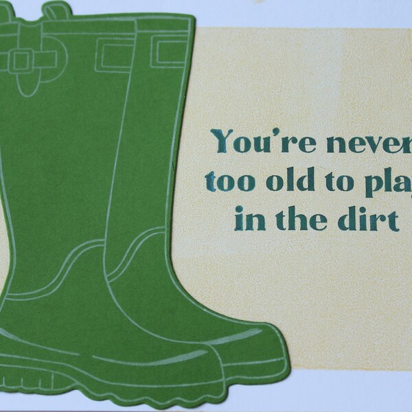 Handmade Garden Boots Birthday Card …never too old to play in the dirt, positive message inside, or order blank to write your own