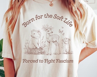 Fight Fascism-T-shirt, Born for the Soft Life, activistenkleding