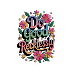 Op de afbeelding: Een kleurrijke sticker met een bloemenmotief en de tekst "Do Good Recklessly".