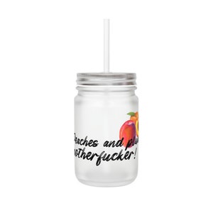 Peaches and plums motherf*cker Mason Jar