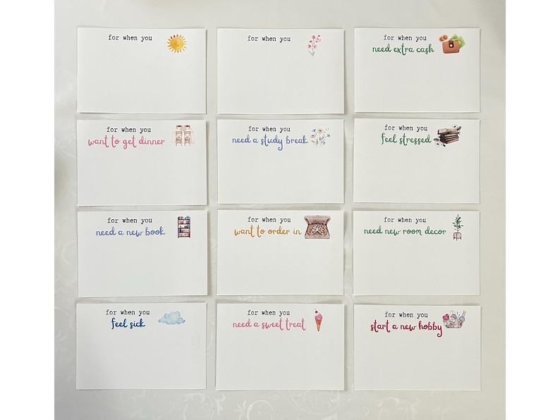 May include: Twelve white cards with colorful illustrations and text that reads "for when you" followed by a phrase. The phrases include "need extra cash", "want to get dinner", "need a study break", "need a new book", "feel stressed", "want to order in", "need new room decor", "feel sick", "need a sweet treat", and "start a new hobby".