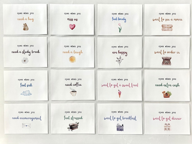 May include: Set of 16 blank cards with watercolor illustrations and text that reads "open when you..." followed by a reason to open the card.  The reasons include "need a hug", "miss us", "feel lonely", "want to see a movie", "need a study break", "need a laugh", "are happy", "want to order in", "feel sick", "need coffee", "want to get a sweet treat", "need extra cash", "need encouragement", "feel stressed", "want to get breakfast", and "want to get dinner".