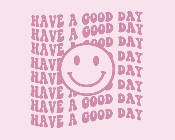 Instant Digital Download  Clipart File Every Day Is A Good Day To Have A Good Day PNG Happy Face PNG For Print and Sublimation