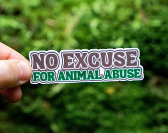 No Excuse For Animal Abuse Sticker, Animal Rights Waterproof Vinyl Sticker, Vegan Gift, Vegan Stickers, Anti Animal Cruelty Laptop Sticker