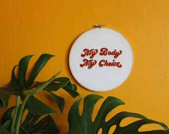 My Body, My Choice Embroidery Hoop