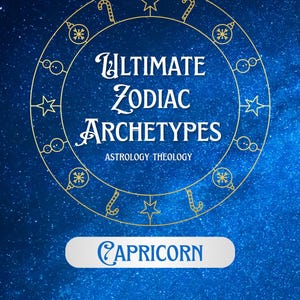 May include: A celestial-themed graphic with the words "Ultimate Zodiac Archetypes" and "Astrology Theology" in white text. A gold circular design surrounds the text, with the word "Capricorn" in a white banner at the bottom, set against a starry blue background.