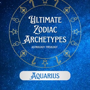 May include: A blue background with a starry effect features a gold circular design with zodiac symbols. The text reads "Ultimate Zodiac Archetypes" and "Astrology Theology." A white banner displays the word "Aquarius."