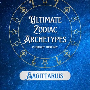 May include: A celestial-themed graphic with the words "Ultimate Zodiac Archetypes" and "Astrology Theology" in white text. A gold circular design surrounds the text, with the word "Sagittarius" in a white banner at the bottom, set against a starry blue background.