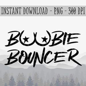 May include: Black and white graphic design with the text "BOOBIE BOUNCER" in a bold, handwritten font. The word "BOOBIE" features a stylized design with two stars. The image includes the text "INSTANT DOWNLOAD - PNG - 300 DPI".