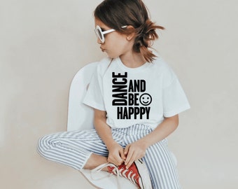 Dance and Be Happy//Girls T-shirt// Daily Shirt// Graphic Tee for Girls