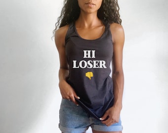 Women&#39;s Funny Tank Top, Women&#39;s Racerback Tank, Hi Loser, Unique Funny Tank, One of a Kind Tank, Women&#39;s Gift, Women&#39;s Favorite Tank Top