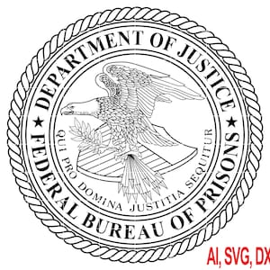 May include: Black and white circular emblem of the Federal Bureau of Prisons. The design features an eagle with outstretched wings, a banner with Latin text, and the words "DEPARTMENT OF JUSTICE" and "FEDERAL BUREAU OF PRISONS" around the perimeter. The image also includes the text "AI, SVG, DXF, PNG".