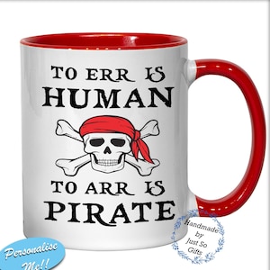 To Err Is Human To Arr Is Pirate 11oz Ceramic Mug - Handmade Unique Fun Gift Idea - High Gloss Coaster Set Available - Colour Options