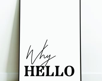 Why Hello - Minimalistic Wall Art, Home Wall Art, Digital Print, Cute Apartment Prints, Modern Quote, printable