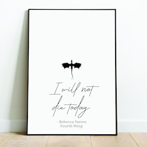 Fourth Wing Print: I Will Not Die Today, Bookish Art (Digital Download)