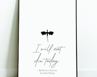 Fourth Wing Print: I Will Not Die Today, Bookish Art (Digital Download)