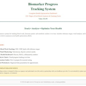 May include: A white document titled "Biomarker Progress Tracking System" with green accents. The document includes information on tracking blood work, hormone panels, and metabolic markers. It also includes a list of what's inside, such as blood work tracking and hormone panel monitoring.