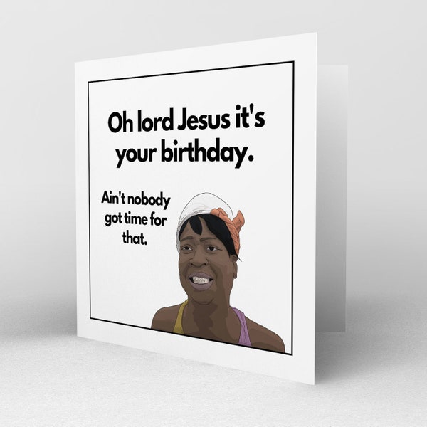 Funny Birthday Card - Ain't Nobody Got Time For That Card - Sweet Brown Card