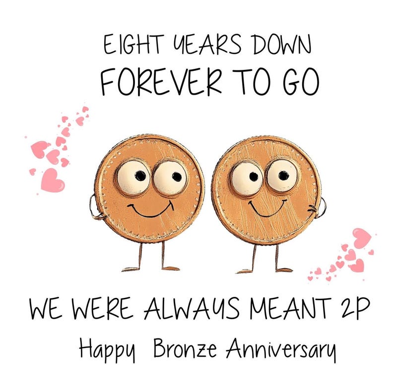 Peut inclure: Une carte de v&oelig;ux avec une illustration de deux pi&egrave;ces de monnaie avec des visages, des c&oelig;urs et le texte "Eight years down forever to go" et "We were always meant 2p Happy Bronze Anniversary".