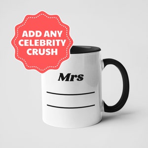 Mrs __ Celebrity Crush Mug | Celeb Wife or Girlfriend Mug | Gift for Her | Best Friend Gift | Black Trim Ceramic Mug | Personalised Mug
