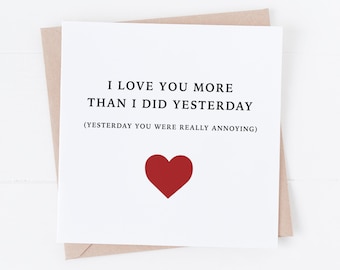 Funny Valentines Card - I Love You More Today Than I Did Yesterday - Cheeky Valentines Card - Anniversary Card for Him or Her