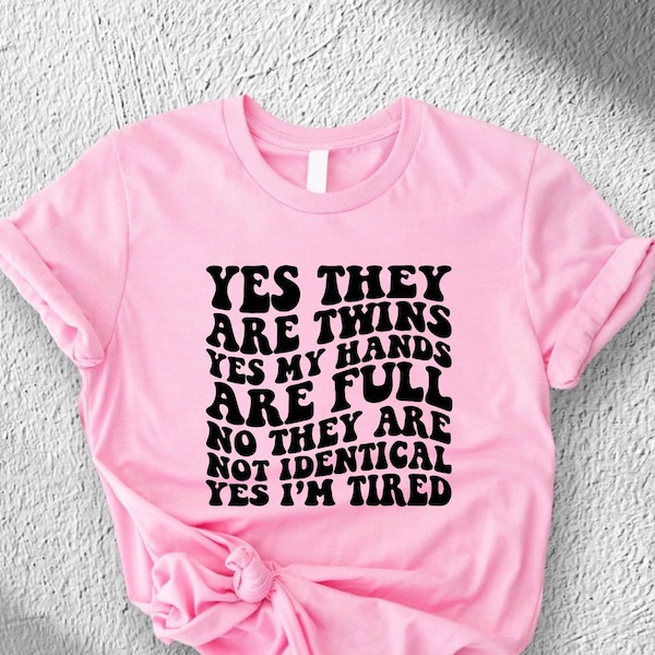 Twin Mom Shirt, Yes They Are Twins Yes My Hands Are Full No They Are Not Identical Yes I'm Tired T-shirt, Mama Of Twin Life Tee, New Mom Tee