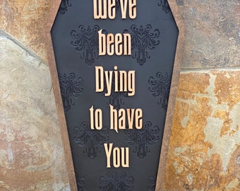 Disney Halloween Haunted Mansion Coffin Sign - 24" We've Been Dying To Have You Sign